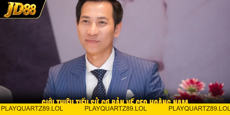 CEO Hoàng Nam - Người Lãnh Đạo Đưa Thương Hiệu Bứt Phá - Playquartz89