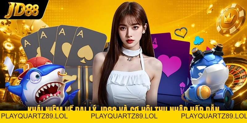 Đại Lý JD88 - Bí Quyết Chạm Tay Mức Thu Nhập 9 Con Số - Playquartz89