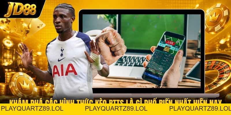 Kèo Btts Là Gì - Hình Thức Cược Cả Hai Đội Ghi Bàn - Playquartz89